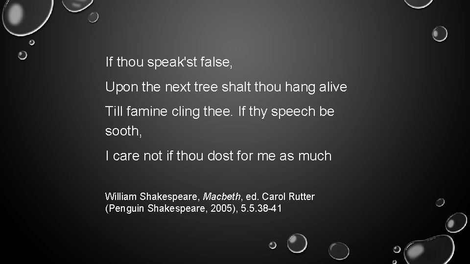 If thou speak'st false, Upon the next tree shalt thou hang alive Till famine If thou speak'st false, Upon the next tree shalt thou hang alive Till famine