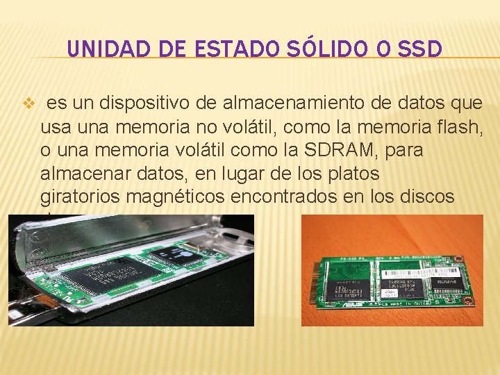 UNIDAD DE ESTADO SÓLIDO O SSD v es un dispositivo de almacenamiento de datos
