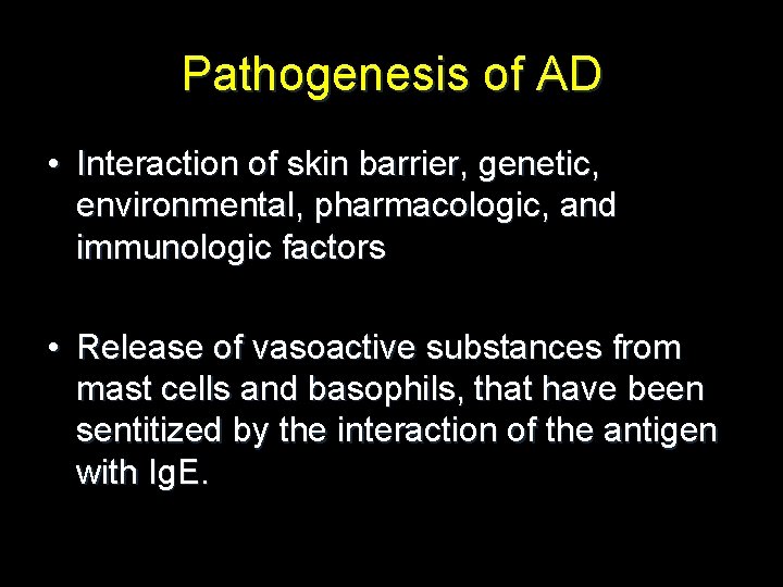 Pathogenesis of AD • Interaction of skin barrier, genetic, environmental, pharmacologic, and immunologic factors