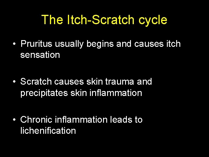The Itch-Scratch cycle • Pruritus usually begins and causes itch sensation • Scratch causes