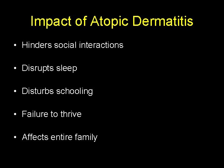 Impact of Atopic Dermatitis • Hinders social interactions • Disrupts sleep • Disturbs schooling
