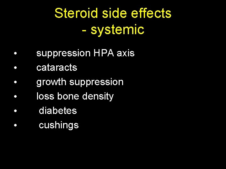 Steroid side effects - systemic • • • suppression HPA axis cataracts growth suppression