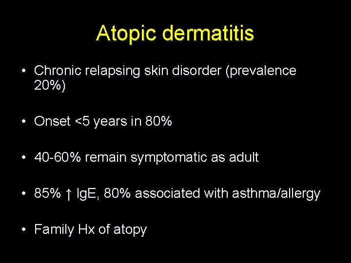 Atopic dermatitis • Chronic relapsing skin disorder (prevalence 20%) • Onset <5 years in