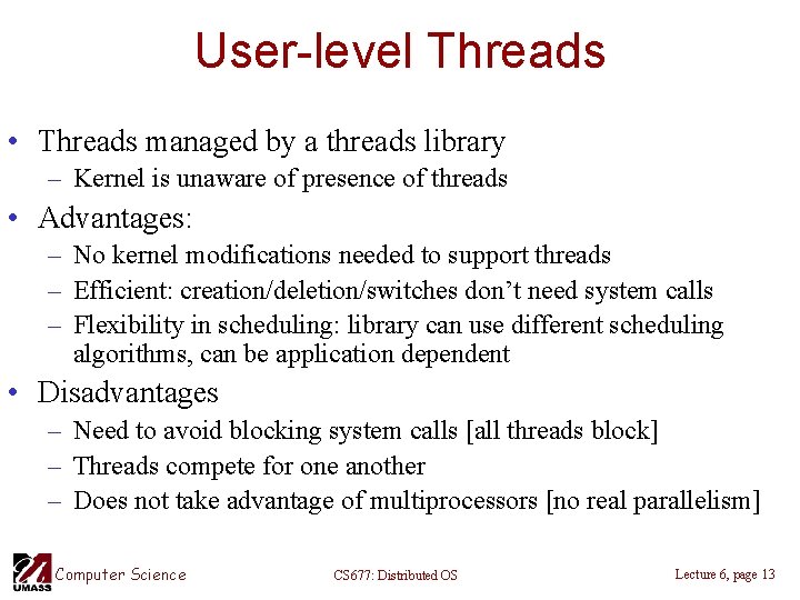 User-level Threads • Threads managed by a threads library – Kernel is unaware of