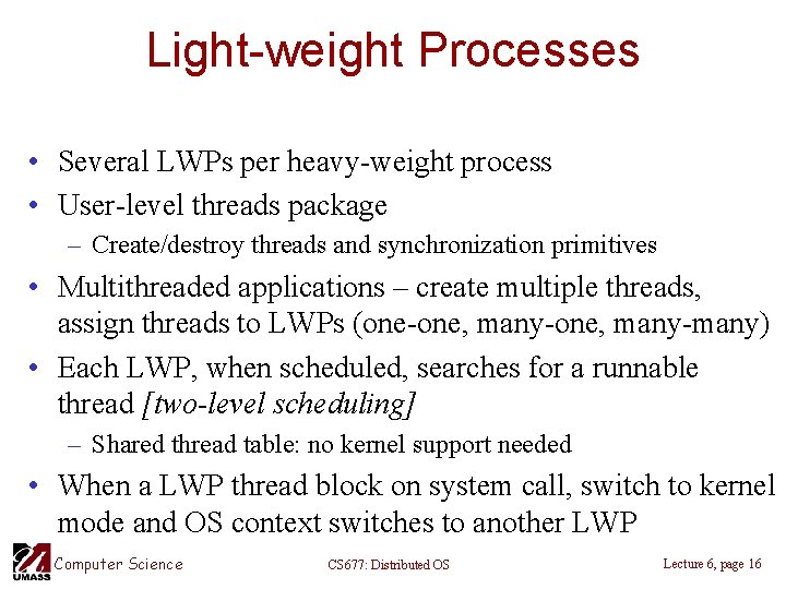 Light-weight Processes • Several LWPs per heavy-weight process • User-level threads package – Create/destroy