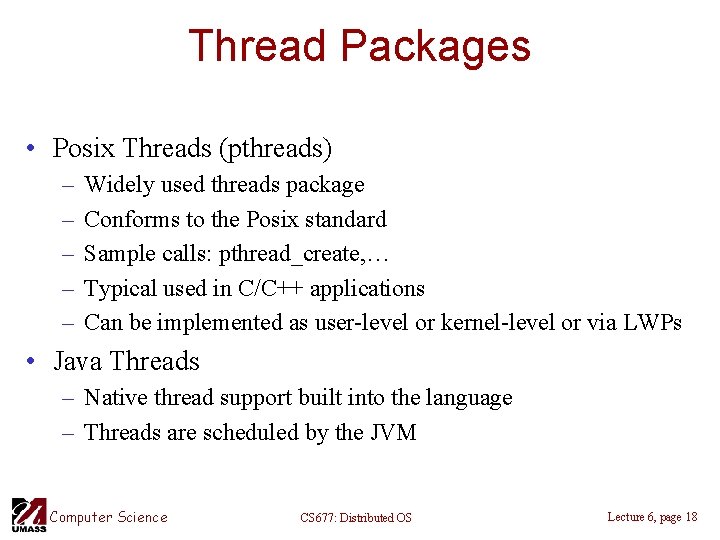 Thread Packages • Posix Threads (pthreads) – – – Widely used threads package Conforms