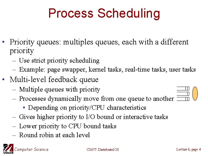 Process Scheduling • Priority queues: multiples queues, each with a different priority – Use