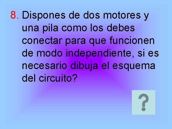 8. Dispones de dos motores y una pila como los debes conectar para que