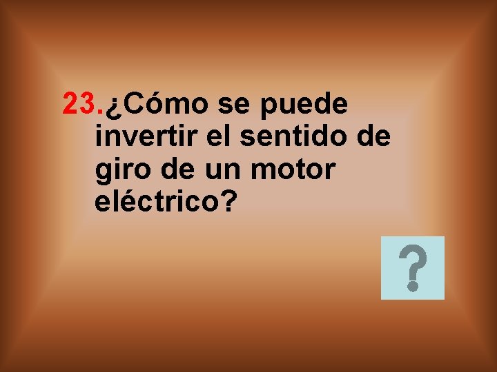 23. ¿Cómo se puede invertir el sentido de giro de un motor eléctrico? 