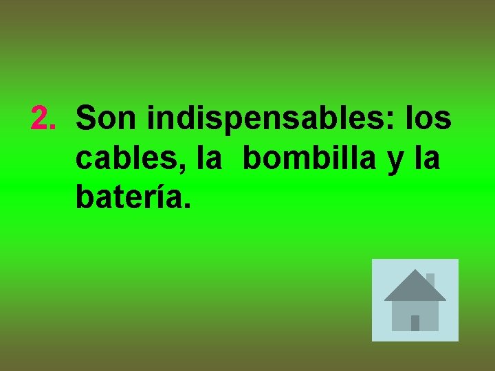 2. Son indispensables: los cables, la bombilla y la batería. 