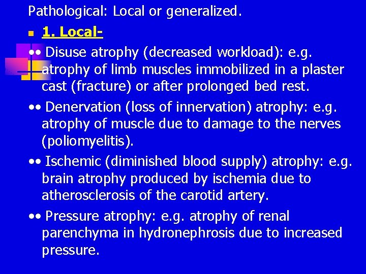 Pathological: Local or generalized. n 1. Local • • Disuse atrophy (decreased workload): e. Pathological: Local or generalized. n 1. Local • • Disuse atrophy (decreased workload): e.