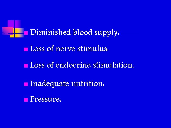 n Diminished blood supply: n Loss of nerve stimulus: n Loss of endocrine stimulation: n Diminished blood supply: n Loss of nerve stimulus: n Loss of endocrine stimulation: