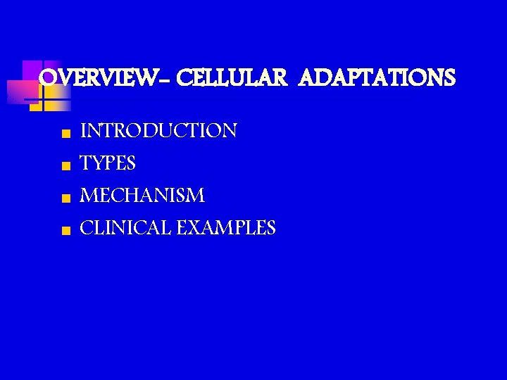 OVERVIEW- CELLULAR ADAPTATIONS n n INTRODUCTION TYPES MECHANISM CLINICAL EXAMPLES OVERVIEW- CELLULAR ADAPTATIONS n n INTRODUCTION TYPES MECHANISM CLINICAL EXAMPLES