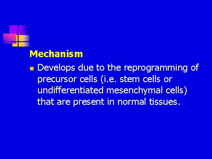 Mechanism n Develops due to the reprogramming of precursor cells (i. e. stem cells Mechanism n Develops due to the reprogramming of precursor cells (i. e. stem cells