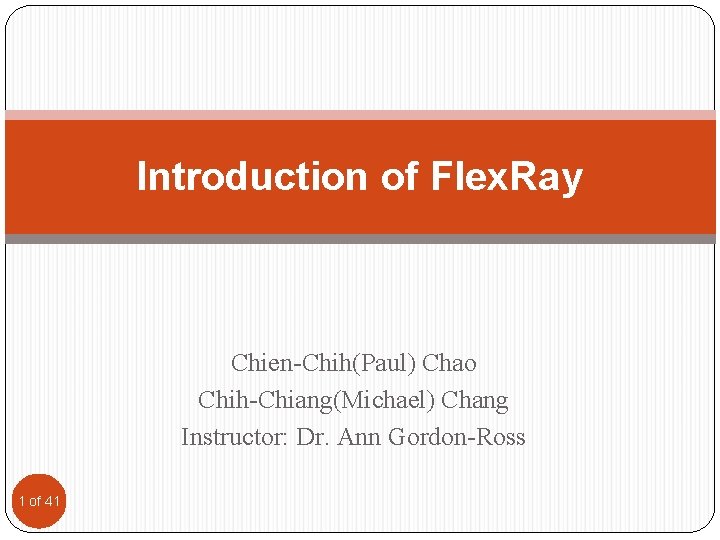 Introduction of Flex. Ray Chien-Chih(Paul) Chao Chih-Chiang(Michael) Chang Instructor: Dr. Ann Gordon-Ross 1 of