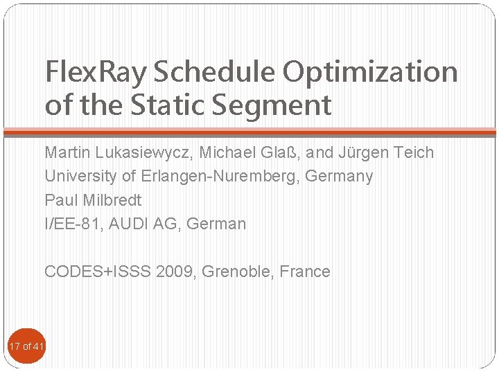 Flex. Ray Schedule Optimization of the Static Segment Martin Lukasiewycz, Michael Glaß, and Jürgen