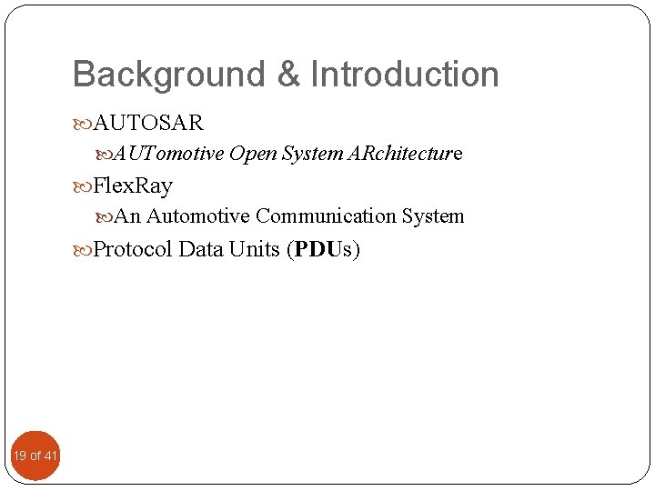Background & Introduction AUTOSAR AUTomotive Open System ARchitecture Flex. Ray An Automotive Communication System