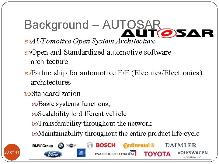 Background – AUTOSAR AUTomotive Open System Architecture Open and Standardized automotive software architecture Partnership