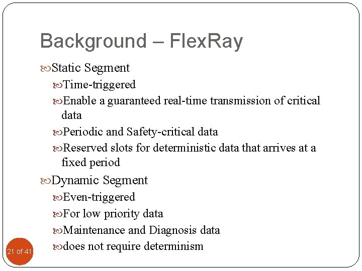 Background – Flex. Ray Static Segment Time-triggered Enable a guaranteed real-time transmission of critical