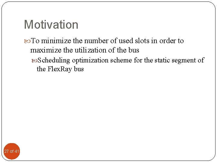 Motivation To minimize the number of used slots in order to maximize the utilization