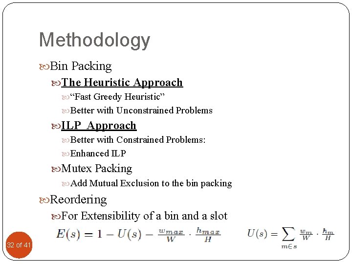 Methodology Bin Packing The Heuristic Approach “Fast Greedy Heuristic” Better with Unconstrained Problems ILP