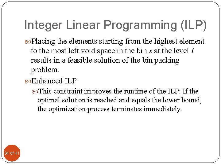 Integer Linear Programming (ILP) Placing the elements starting from the highest element to the