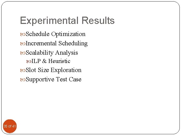Experimental Results Schedule Optimization Incremental Scheduling Scalability Analysis ILP & Heuristic Slot Size Exploration
