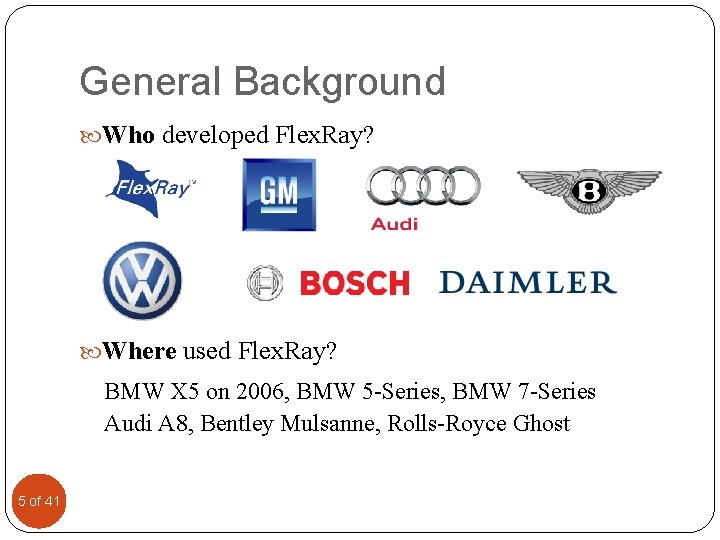 General Background Who developed Flex. Ray? Where used Flex. Ray? BMW X 5 on