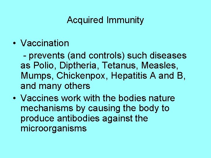 Acquired Immunity • Vaccination - prevents (and controls) such diseases as Polio, Diptheria, Tetanus,