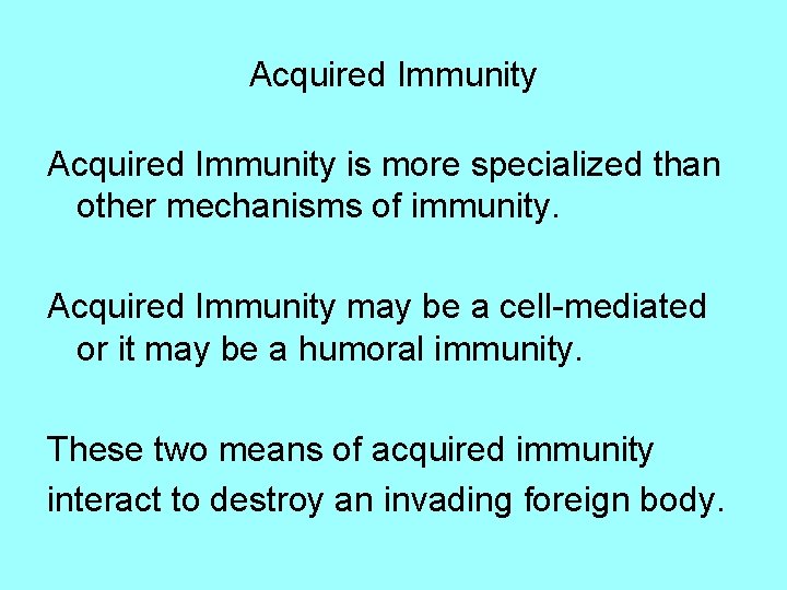Acquired Immunity is more specialized than other mechanisms of immunity. Acquired Immunity may be