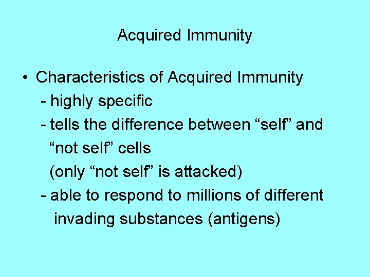 Acquired Immunity • Characteristics of Acquired Immunity - highly specific - tells the difference