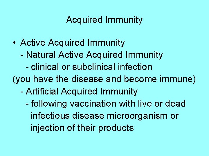 Acquired Immunity • Active Acquired Immunity - Natural Active Acquired Immunity - clinical or