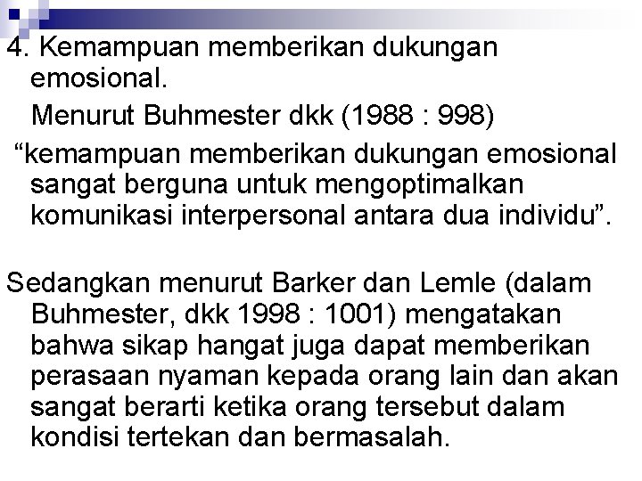 4. Kemampuan memberikan dukungan emosional. Menurut Buhmester dkk (1988 : 998) “kemampuan memberikan dukungan