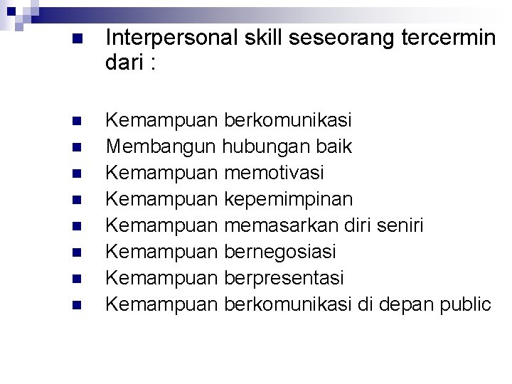 n Interpersonal skill seseorang tercermin dari : n Kemampuan berkomunikasi Membangun hubungan baik Kemampuan