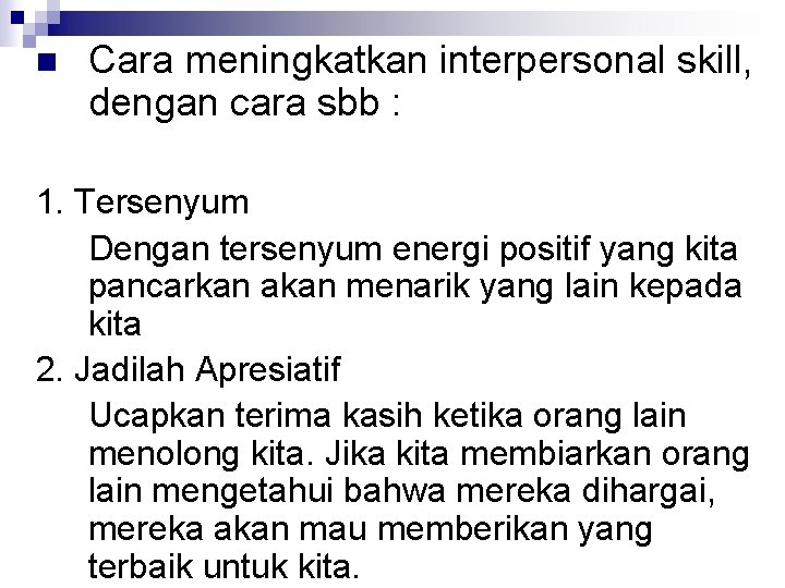 n Cara meningkatkan interpersonal skill, dengan cara sbb : 1. Tersenyum Dengan tersenyum energi