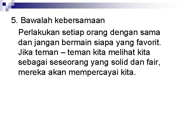 5. Bawalah kebersamaan Perlakukan setiap orang dengan sama dan jangan bermain siapa yang favorit.