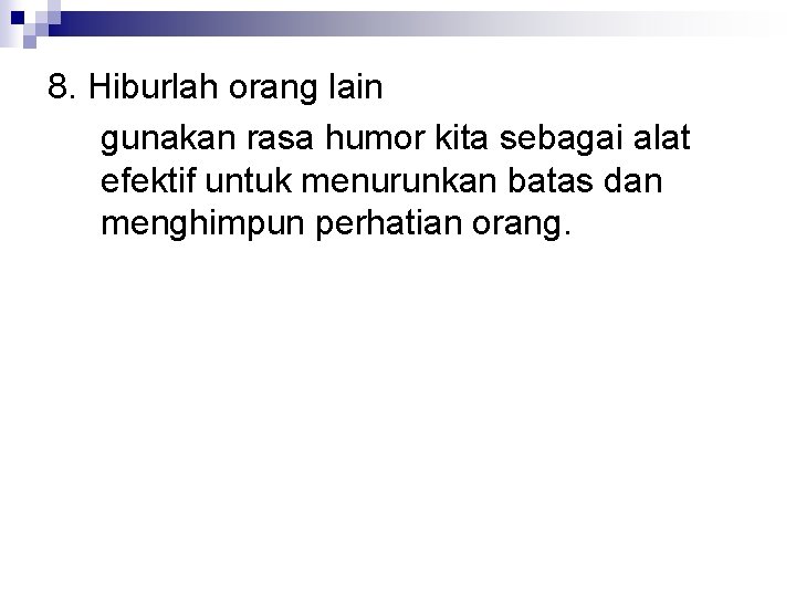 8. Hiburlah orang lain gunakan rasa humor kita sebagai alat efektif untuk menurunkan batas