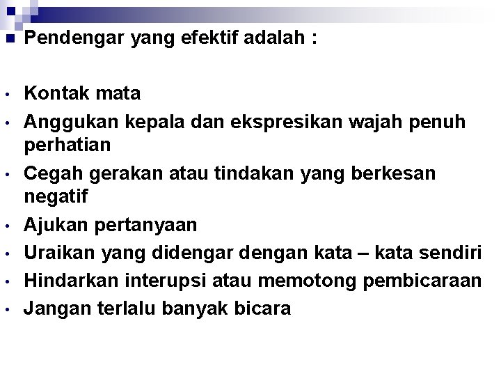 n Pendengar yang efektif adalah : • Kontak mata Anggukan kepala dan ekspresikan wajah