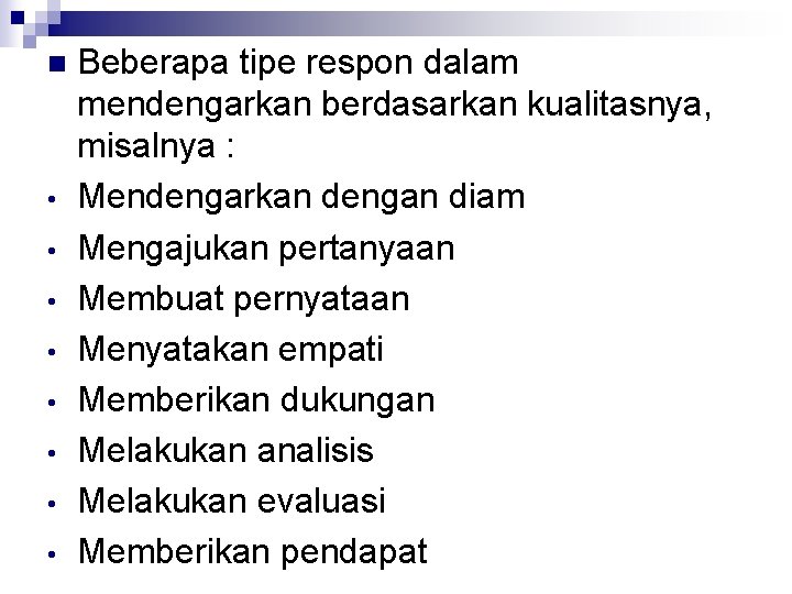 n • • Beberapa tipe respon dalam mendengarkan berdasarkan kualitasnya, misalnya : Mendengarkan dengan