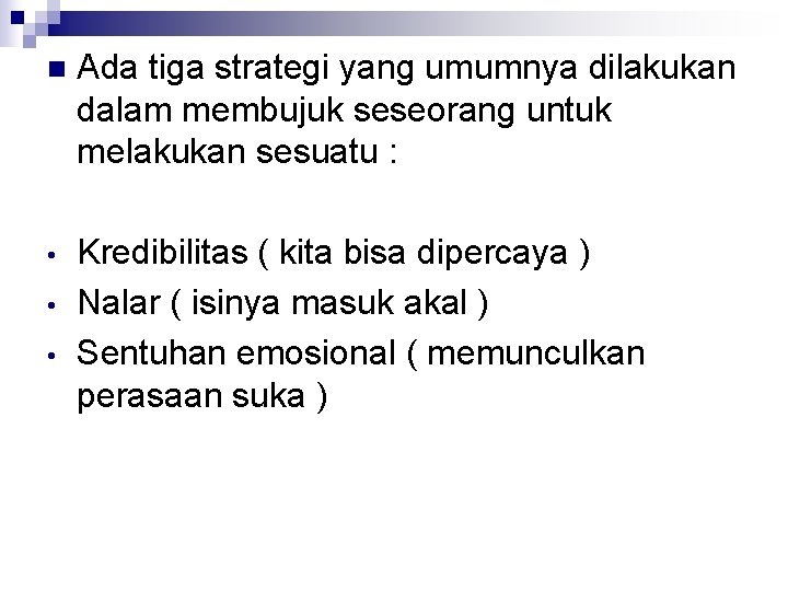 n Ada tiga strategi yang umumnya dilakukan dalam membujuk seseorang untuk melakukan sesuatu :