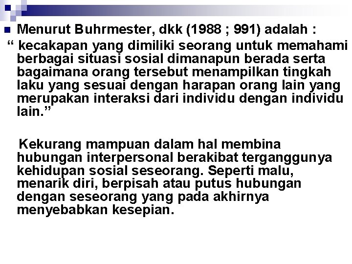 Menurut Buhrmester, dkk (1988 ; 991) adalah : “ kecakapan yang dimiliki seorang untuk