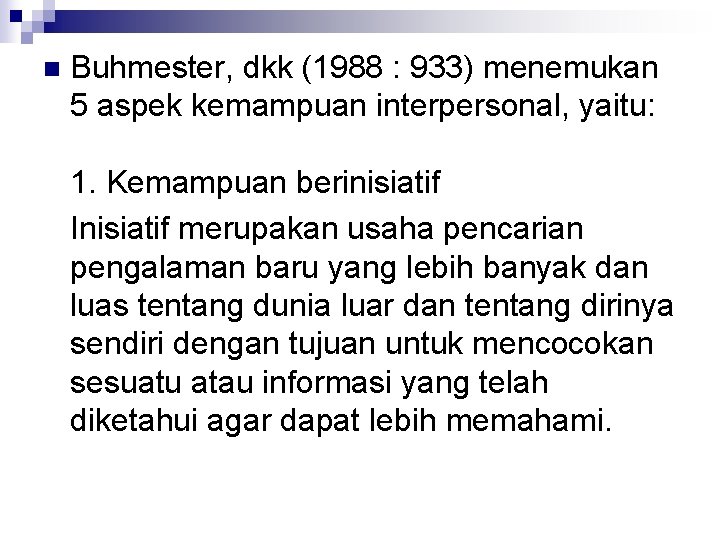 n Buhmester, dkk (1988 : 933) menemukan 5 aspek kemampuan interpersonal, yaitu: 1. Kemampuan