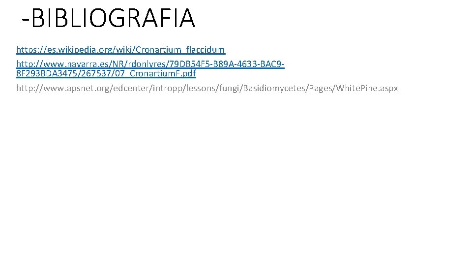 -BIBLIOGRAFIA https: //es. wikipedia. org/wiki/Cronartium_flaccidum http: //www. navarra. es/NR/rdonlyres/79 DB 54 F 5 -B