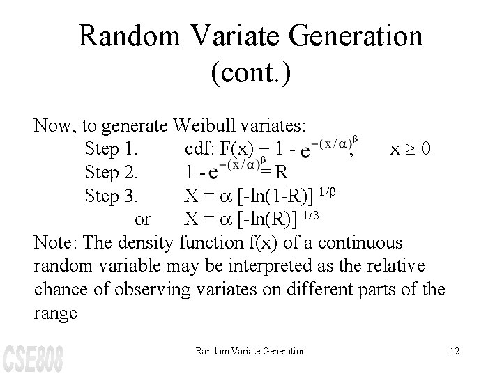 Random Variate Generation (cont. ) Now, to generate Weibull variates: Step 1. cdf: F(x)