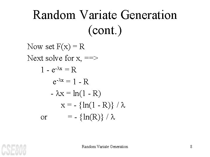 Random Variate Generation (cont. ) Now set F(x) = R Next solve for x,