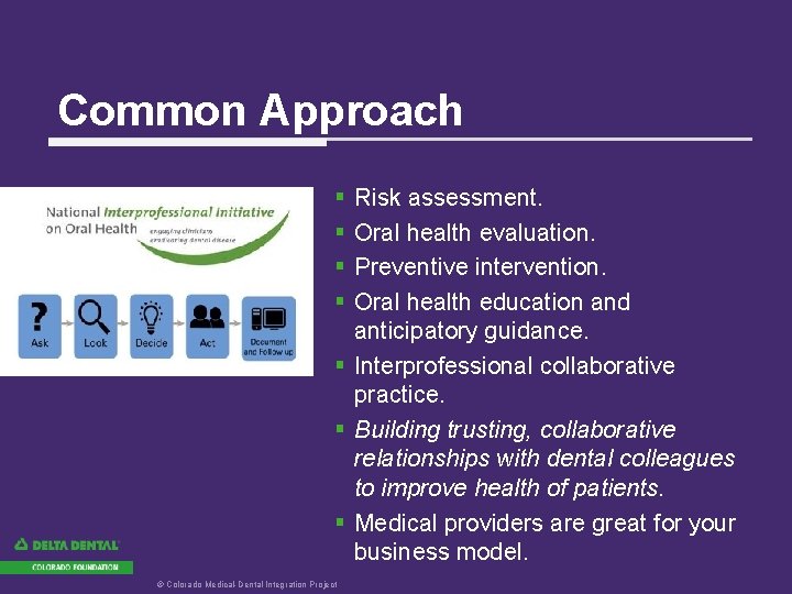 Common Approach § § Risk assessment. Oral health evaluation. Preventive intervention. Oral health education