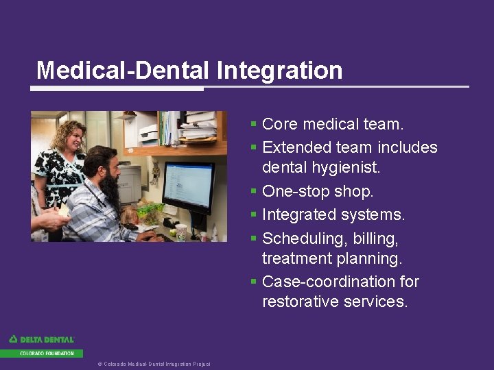 Medical-Dental Integration § Core medical team. § Extended team includes dental hygienist. § One-stop