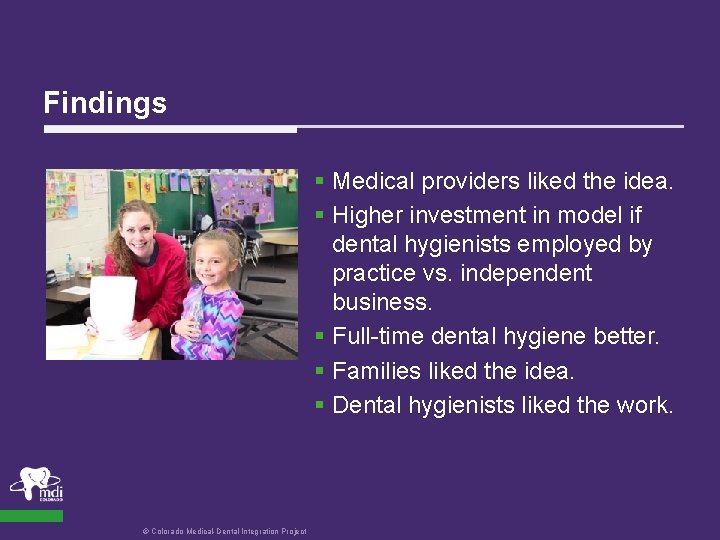 Findings § Medical providers liked the idea. § Higher investment in model if dental
