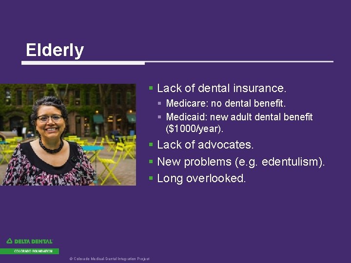 Elderly § Lack of dental insurance. § Medicare: no dental benefit. § Medicaid: new