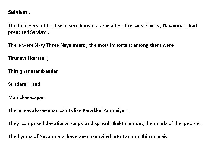 Saivism. The followers of Lord Siva were known as Saivaites , the saiva Saints